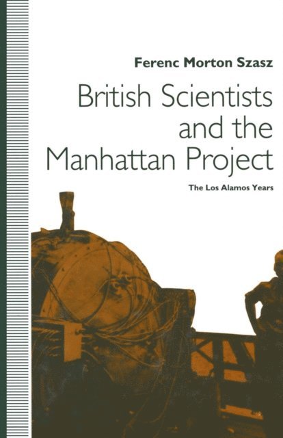Ferenc Morton Szasz - British Scientists and the Manhattan Project, E-bok