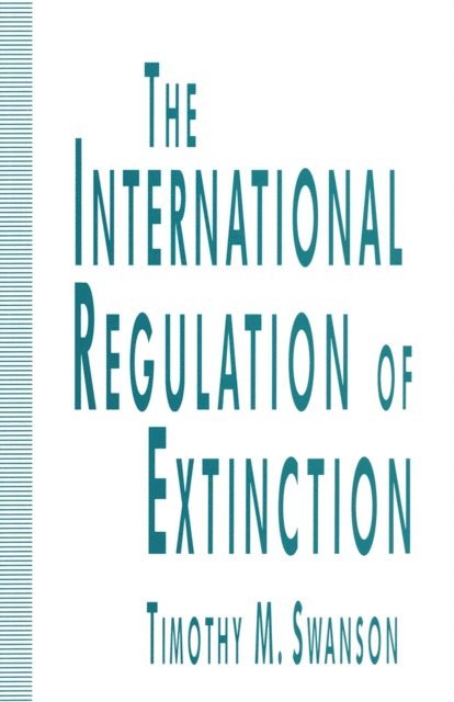 Timothy M. Swanson - International Regulation of Extinction, E-bok
