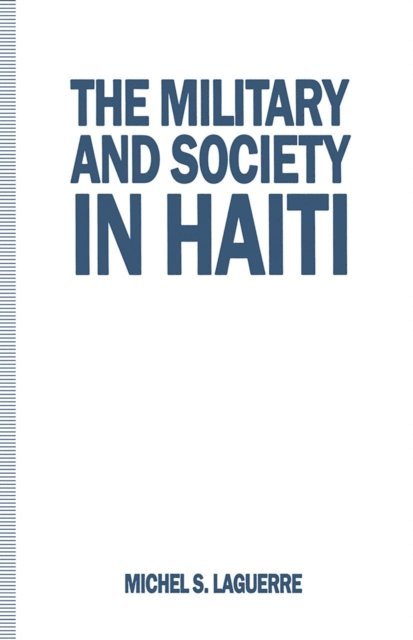 Michel S. Laguerre - Military and Society in Haiti, E-bok