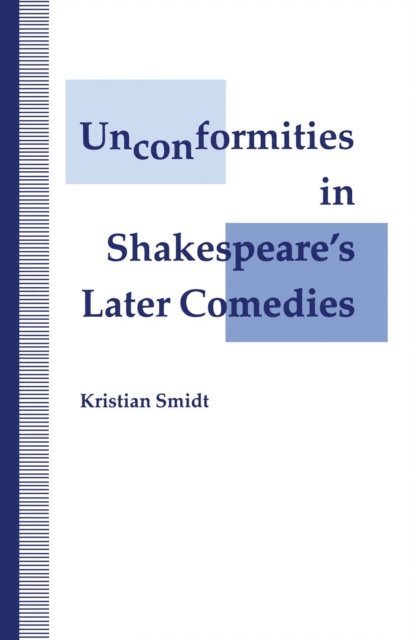 Kristian Smidt - Unconformities in Shakespeare's Later Comedies, E-bok