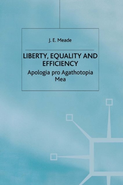 J.E. Meade - Liberty, Equality and Efficiency, E-bok