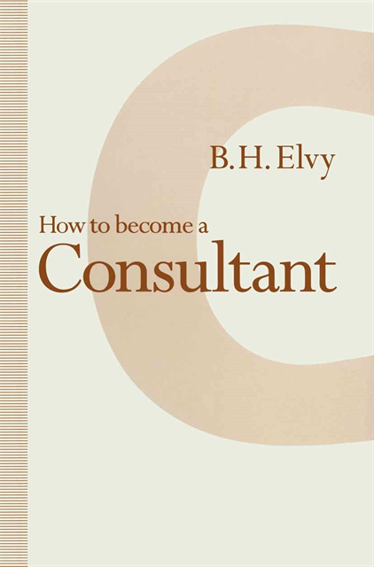 B.H. Elvy - How to Become a Consultant, E-bok