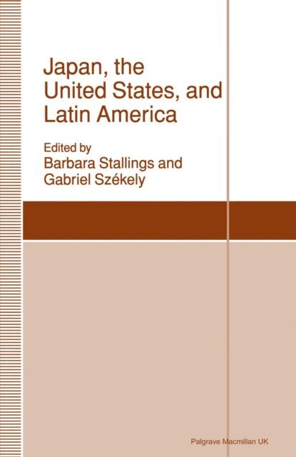 Gabriel Szkely, Barbara Stallings - Japan, the United States, and Latin America, E-bok