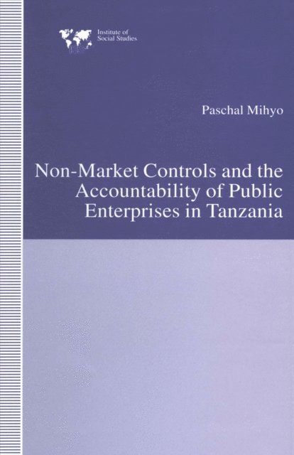 Paschal Mihyo - Non-Market Controls and the Accountability of Public Enterprises in Tanzania, E-bok