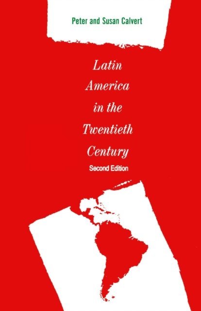 Peter Calvert - Latin America in the Twentieth Century, E-bok
