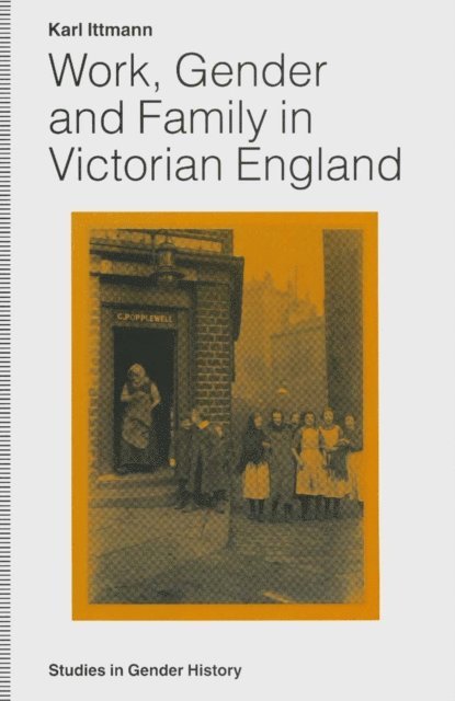 Karl Ittmann - Work, Gender and Family in Victorian England, E-bok