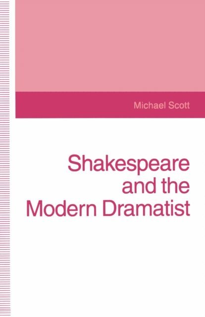 Michael Scott - Shakespeare and the Modern Dramatist, E-bok