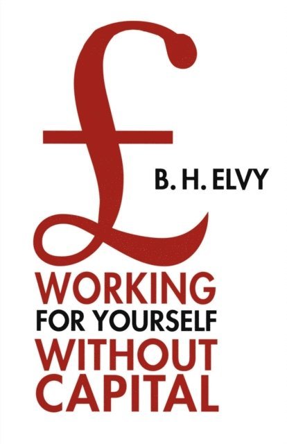 B.H. Elvy - Working for Yourself Without Capital, E-bok