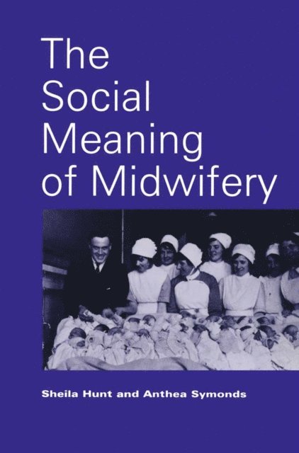 Sheila C. Hunt, Anthea Symonds - Social Meaning of Midwifery, E-bok