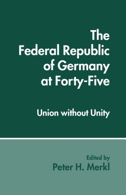 Peter H. Merkl - Federal Republic of Germany at Forty-Five, E-bok