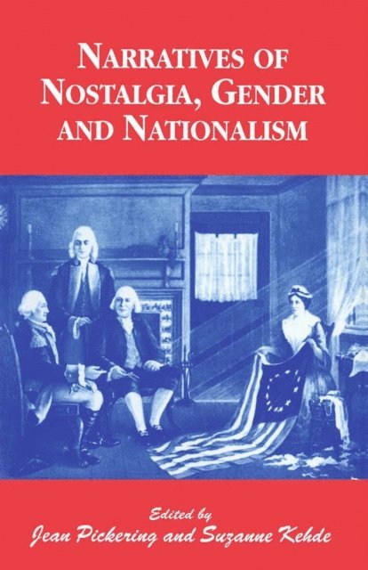 Jean Pickering, Suzanne Kehde - Narratives of Nostalgia, Gender and Nationalism, E-bok