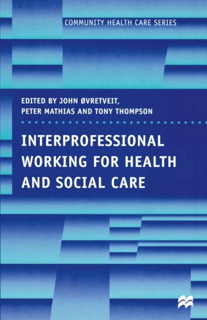 Peter Mathias, Tony Thompson, John Ovretveit - Interprofessional Working for Health and Social Care, E-bok