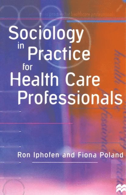 Ron Iphofen, Fiona Poland - Sociology in Practice for Health Care Professionals, E-bok