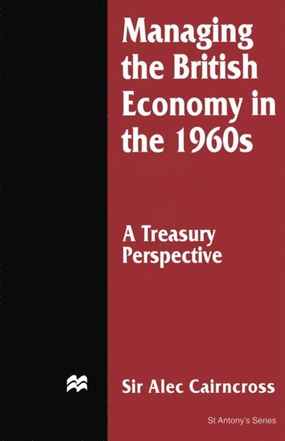 Sir Alec Cairncross - Managing the British Economy in the 1960s: A Treasury Perspective, E-bok