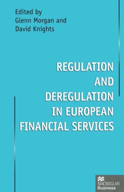 Glenn Morgan, David Knights - Regulation and Deregulation in European Financial Services, E-bok