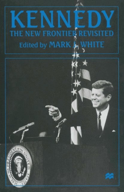 Mark J. White - Kennedy: The New Frontier Revisited, E-bok