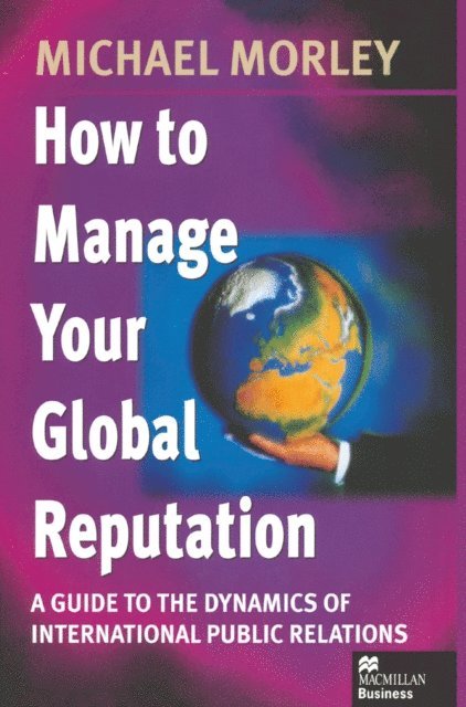 Michael Morley - How to Manage Your Global Reputation, E-bok