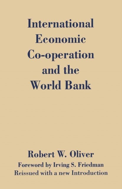 Robert W. Oliver - International Economic Co-Operation and the World Bank, E-bok