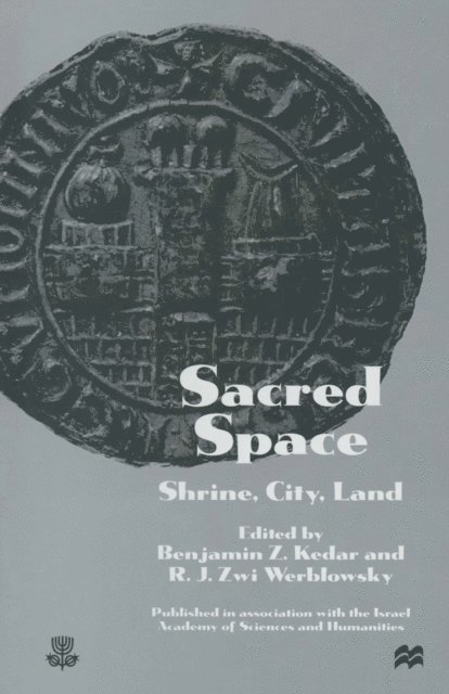 R.J. Zwi Werblowsky, Benjamin Z. Kedar - Sacred Space: Shrine, City, Land, E-bok