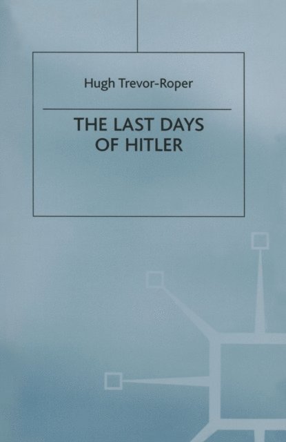 Hugh R Trevor-Roper - Last Days of Hitler, E-bok