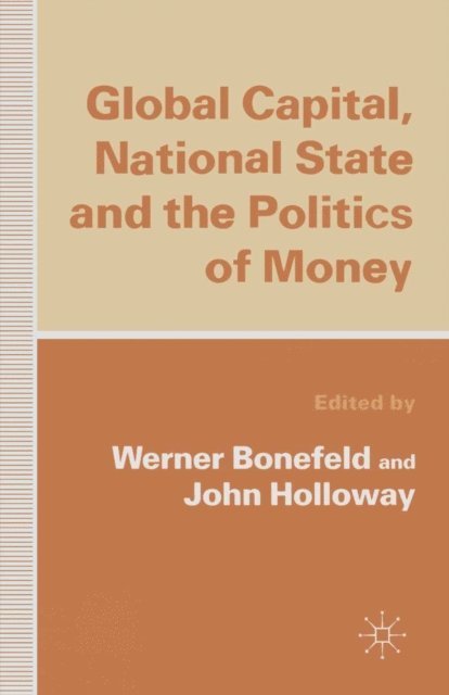 John Holloway, Werner Bonefeld - Global Capital, National State and the Politics of Money, E-bok