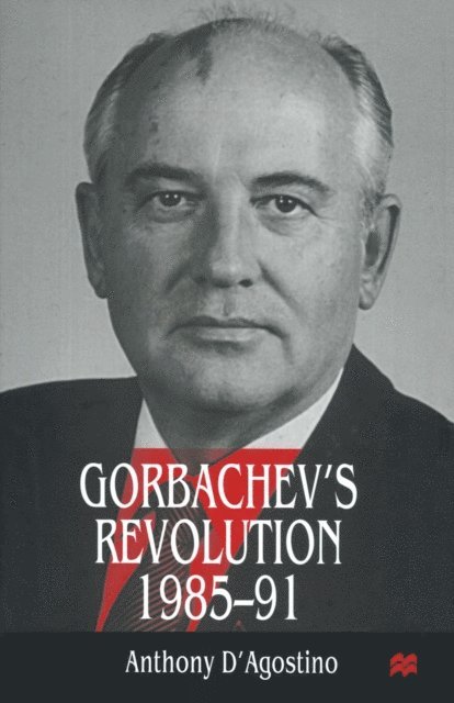 Anthony D'Agostino - Gorbachev's Revolution, 1985-1991, E-bok