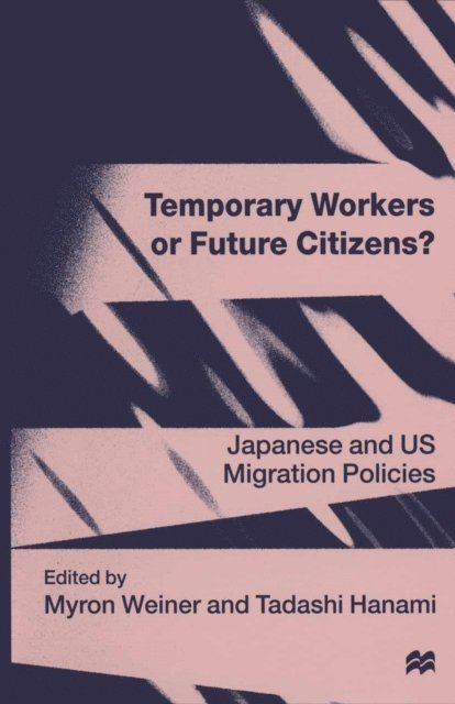 Myron Weiner, Tadashi Hanami - Temporary Workers or Future Citizens?, E-bok