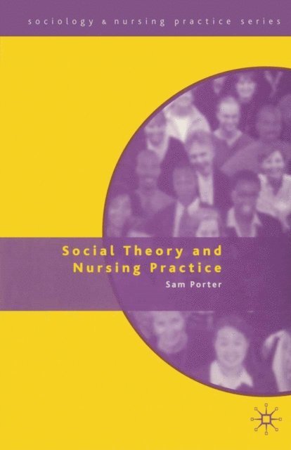 Sam Porter - Social Theory and Nursing Practice, E-bok
