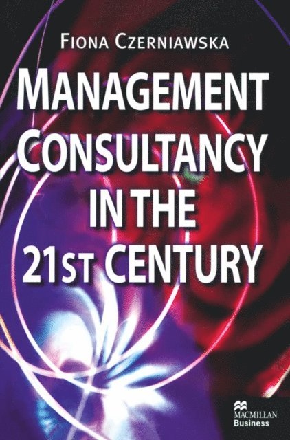 Fiona Czerniawska - Management Consultancy in the 21st Century, E-bok