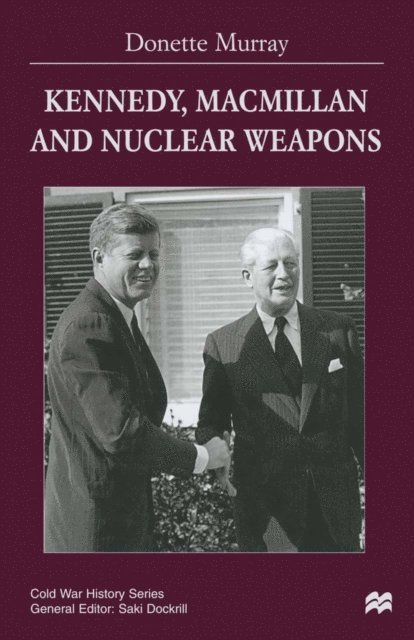 Donette Murray - Kennedy, Macmillan and Nuclear Weapons, E-bok