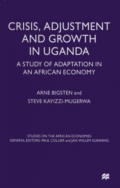 Steve Kayizzi-Mugerwa, Arne Bigsten - Crisis, Adjustment and Growth in Uganda, E-bok