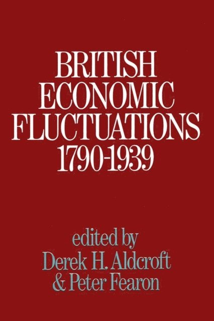 Peter Fearon, Derek H. Aldcroft - British Economic Fluctuations, 1790-1939, E-bok