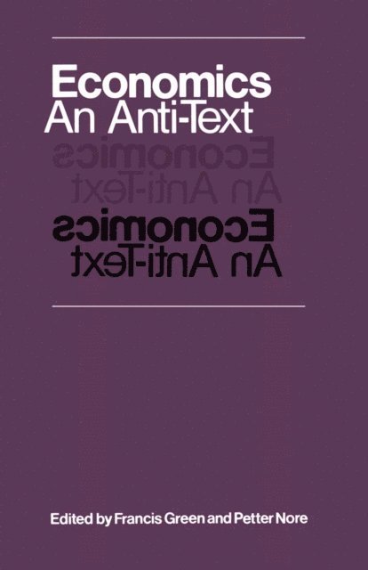 Petter Nore, Francis Green - Economics: An Anti-Text, E-bok