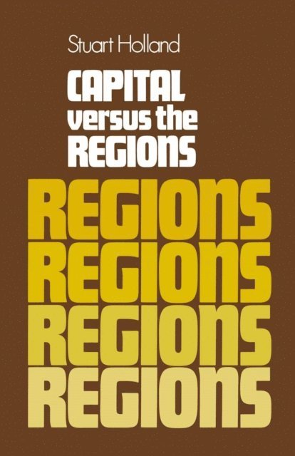 Stuart Holland - Capital Versus the Regions, E-bok
