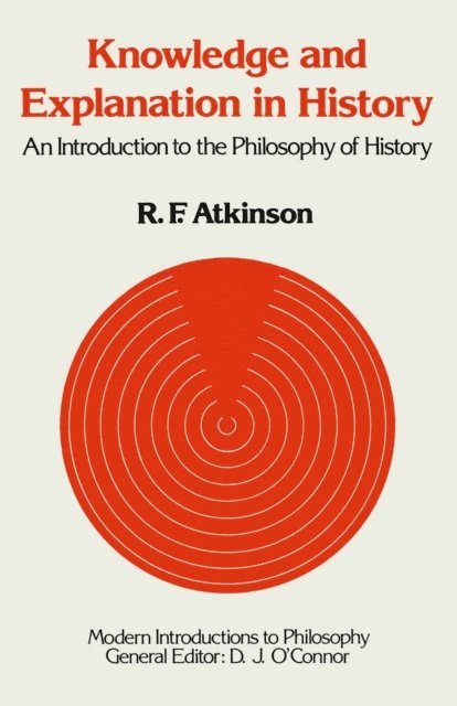 Ronald F. Atkinson - Knowledge and Explanation in History, E-bok