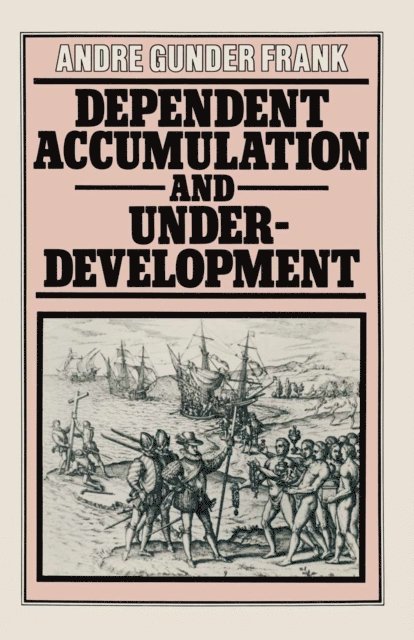 Andre Gunder Frank - Dependent Accumulation and Underdevelopment, E-bok