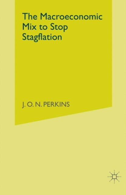 J.O.N. Perkins - Macroeconomic Mix to Stop Stagflation, E-bok