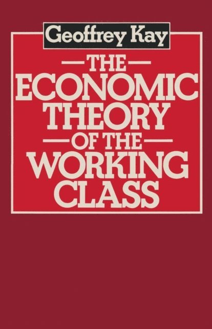 Geoffrey Kay - Economic Theory of the Working Class, E-bok