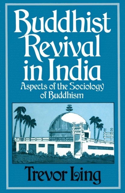 Trevor Ling - Buddhist Revival in India, E-bok