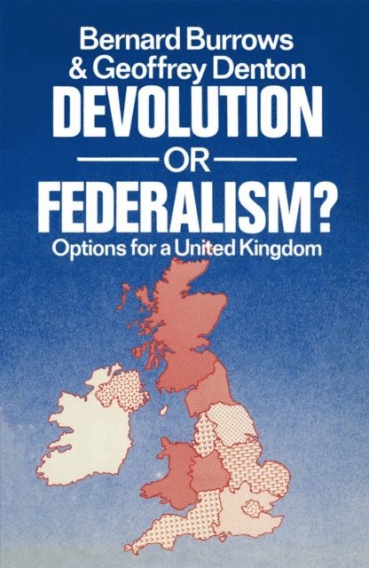 Geoffrey Denton, Bernard Burrows - Devolution or Federalism, E-bok