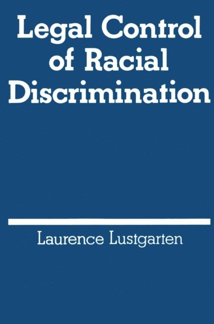Laurence Lustgarten - Legal Control of Racial Discrimination, E-bok