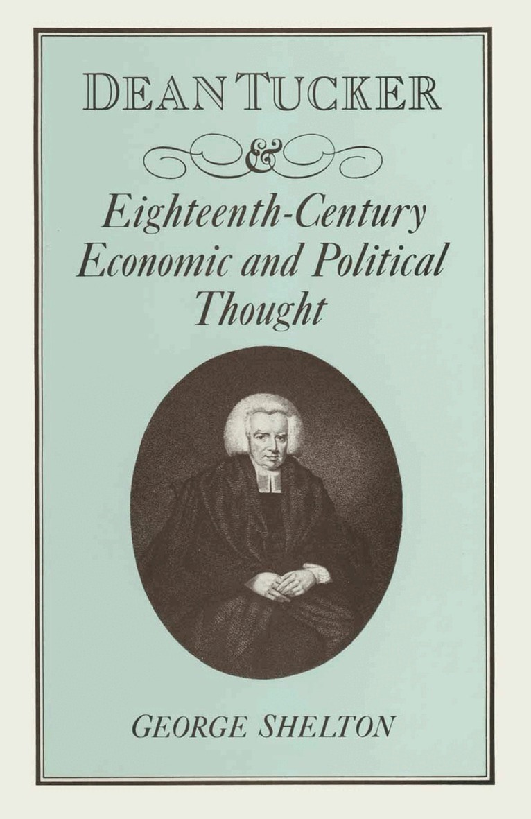 W G Shelton - Dean Tucker and Eighteenth-Century Economic and Political Thought, Häftad