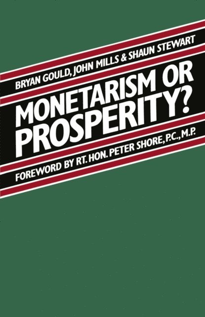 John Mills, Shaun Stewart, Brian Gould - Monetarism or Prosperity?, E-bok