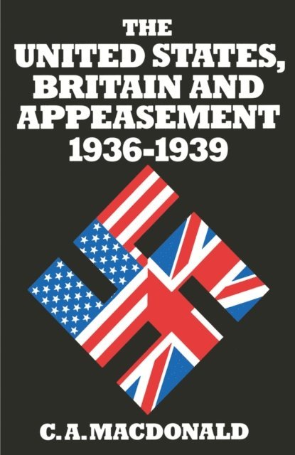 C A MacDonald - United States Britain And Appeasement 1936-1939, E-bok