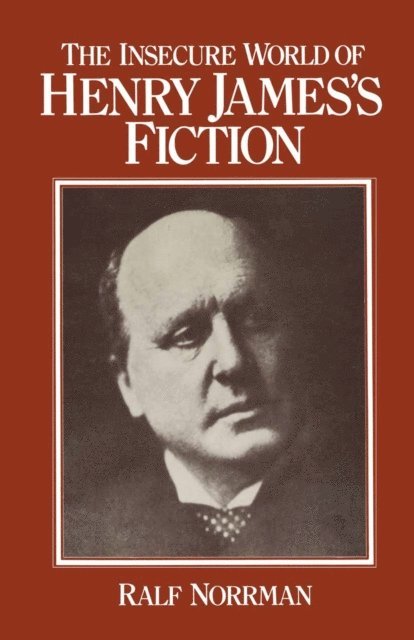 Ralf Norrman - Insecure World of Henry James's Fiction, E-bok