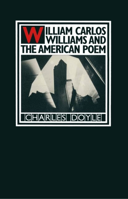 Charles Doyle - William Carlos Williams and the American Poem, E-bok