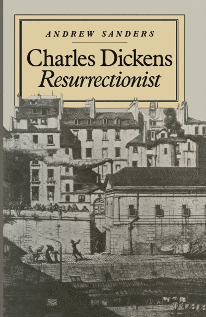 Andrew Sanders - Charles Dickens Resurrectionist, E-bok