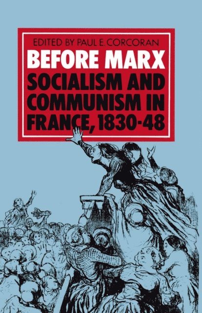 Paul E Corcoran - Before Marx: Socialism and Communism in France, 1830-48, E-bok