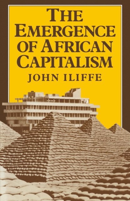 John Iliffe - Emergence of African Capitalism, E-bok