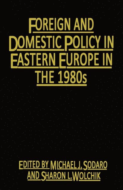 Sharon L. Wolchik, Michael J. Sodaro - Foreign and Domestic Policy in Eastern Europe in the 1980s, E-bok